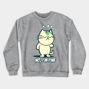 No I'm Fine - Cat - Kitty Crewneck Sweatshirt